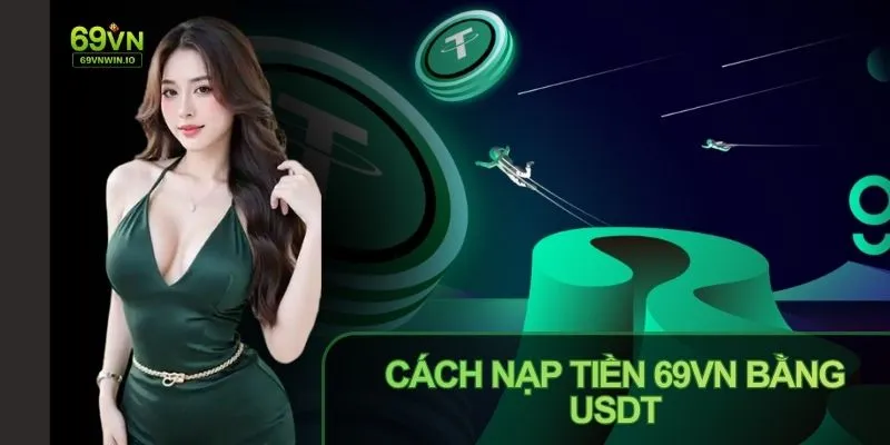 Cách nạp tiền 69vn bằng USDT an toàn